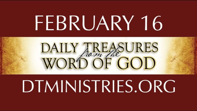 February 16 -Daily Treasures Ministries