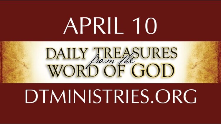 April 10 -Daily Treasures Ministries