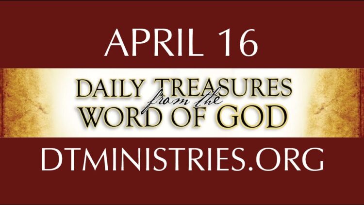 April 16 -Daily Treasures Ministries