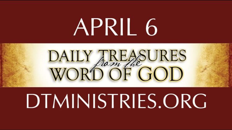 April 6 -Daily Treasures Ministries