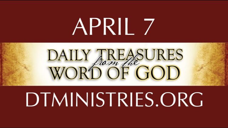 April 7 -Daily Treasures Ministries