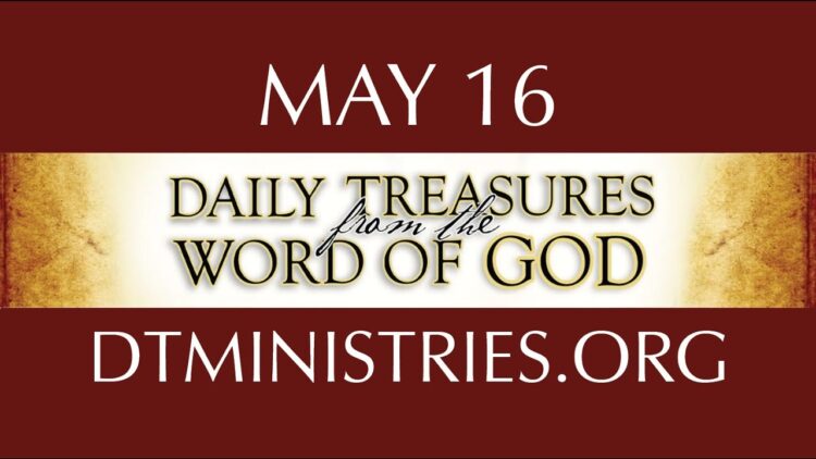 May 16 -Daily Treasures Ministries