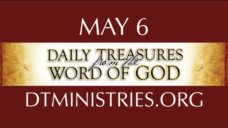 May 6 -Daily Treasures Ministries