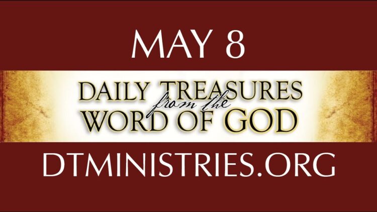 May 8 -Daily Treasures Ministries