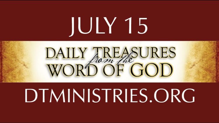 July 15 -Daily Treasures Ministries