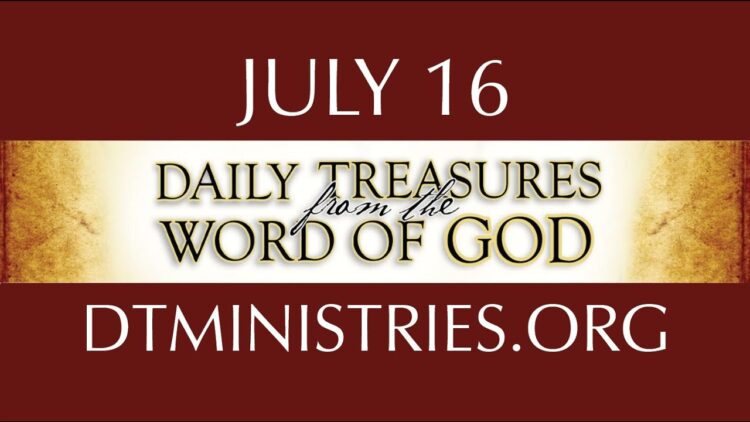 July 16 -Daily Treasures Ministries