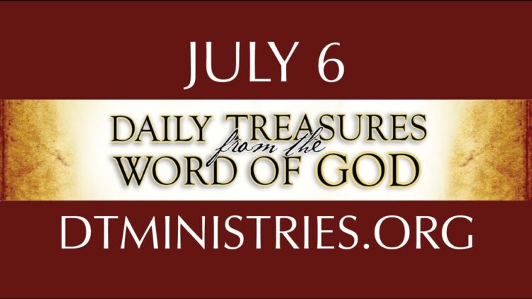 July 6 -Daily Treasures Ministries